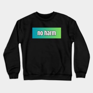 No harm Crewneck Sweatshirt